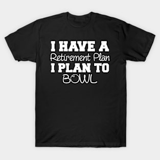 I Have A Retirement Plan To Bowl T-Shirt